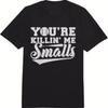Youre Killin Me Smalls Funny Baseball T Shirt Heavyweight Cotton Bl Vintage Stretched Breathable Graphic Unisex Homme