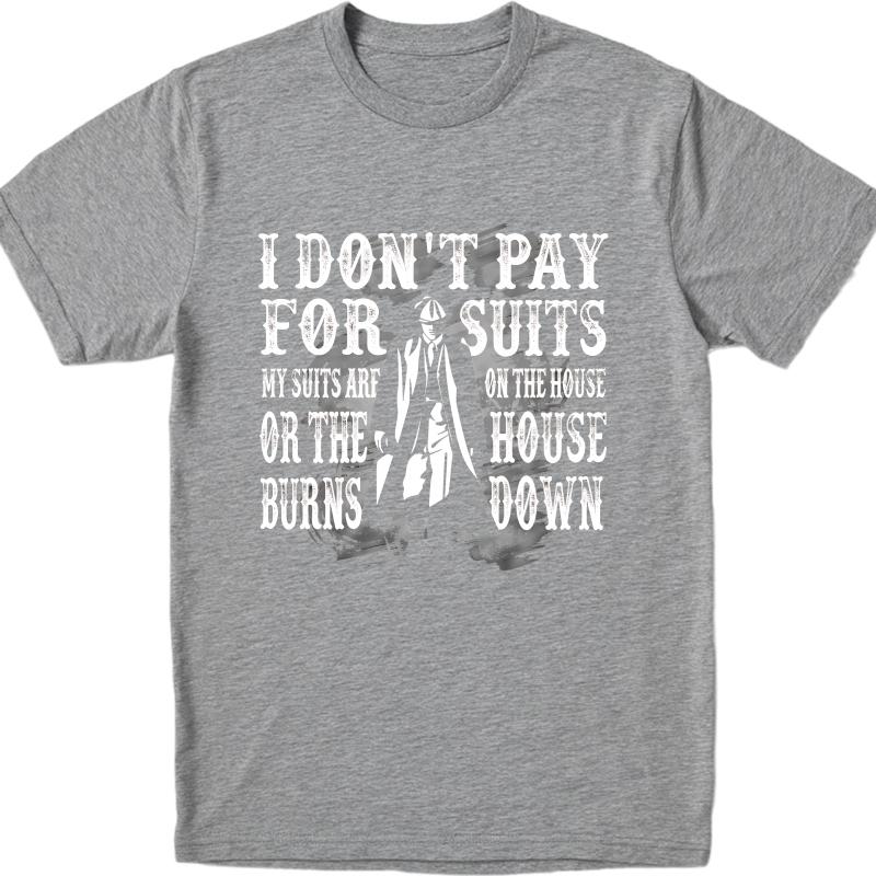Hiphop Für Ihn Sommer T-Shirt Ich Zahle Nicht Für Anzüge Meine Anzüge Gehen Aufs Haus Oder Das Haus Brennt Nieder Kurzarm Lockere Passform