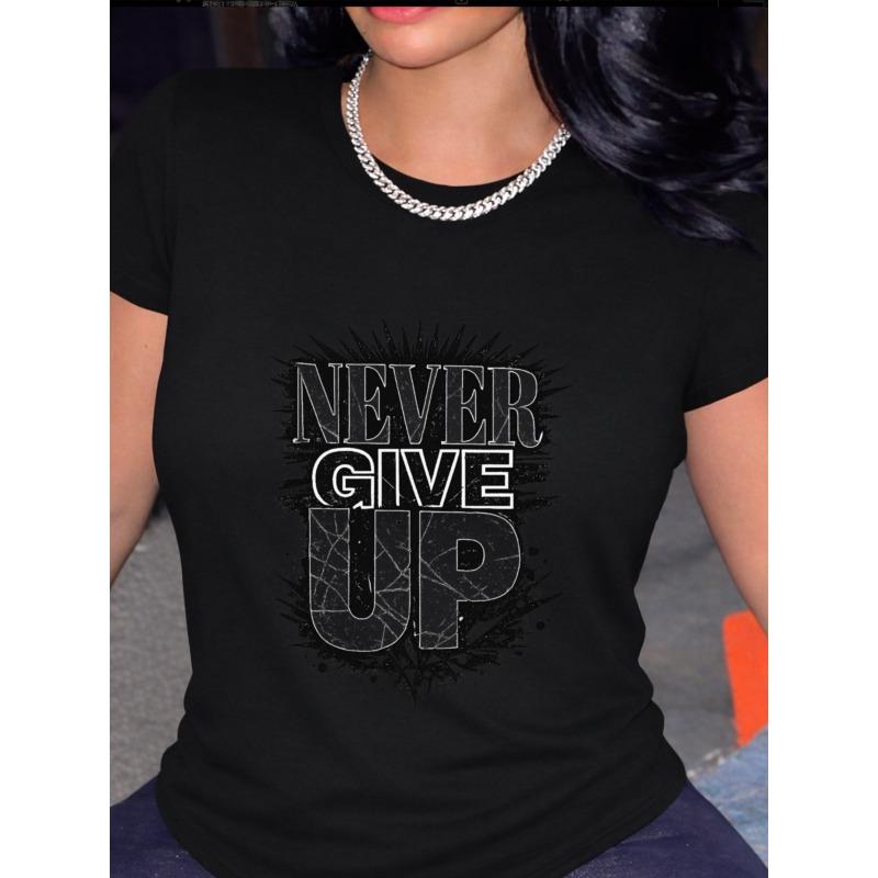 Women'S Never-Give-Up Motivational T-Shirt | Black and White, Durable and Comfortable, Suitable for Fitness, Casual Wear, or The Office,