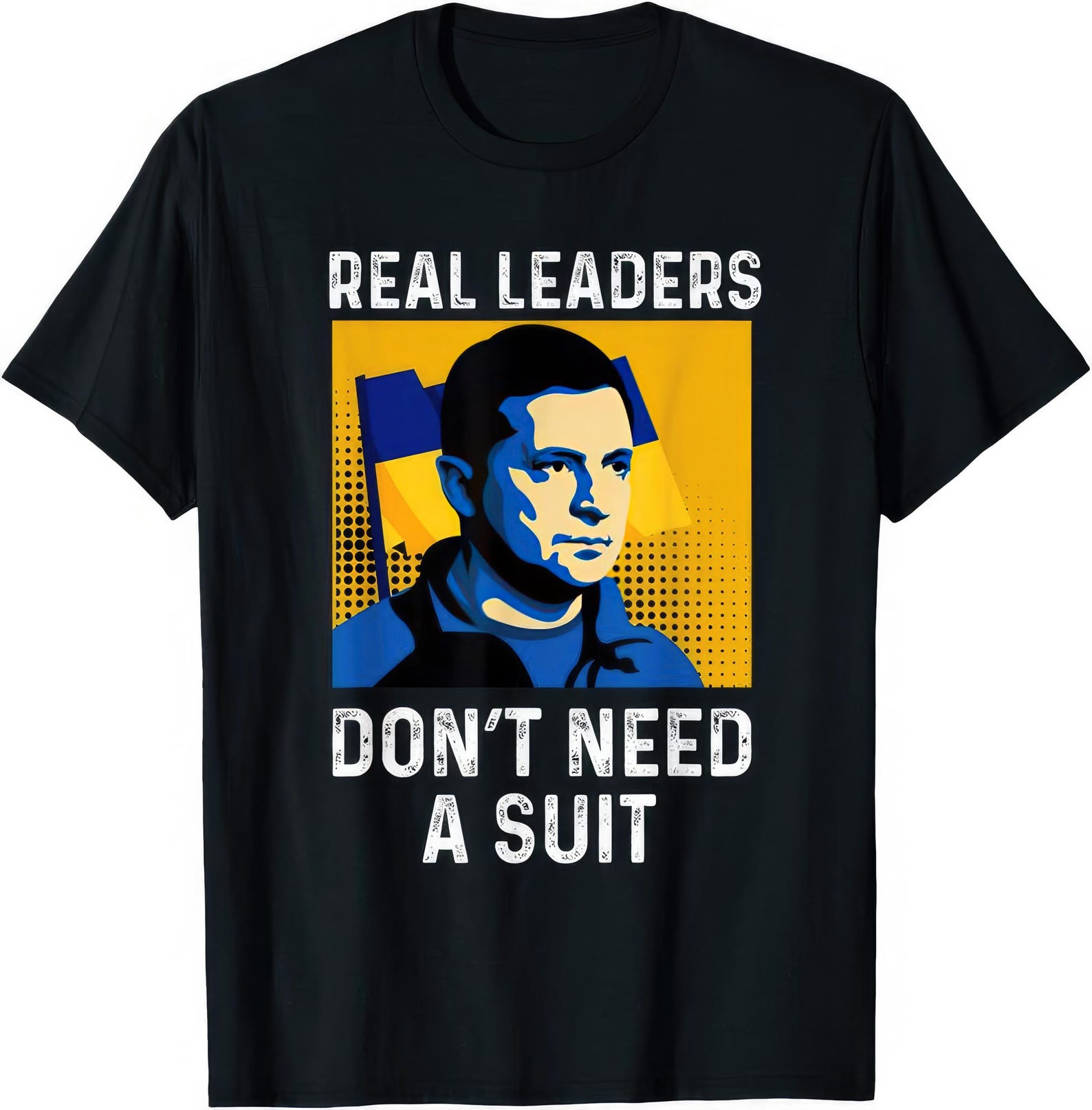 Real Leaders Don t Need A Suit T shirt S