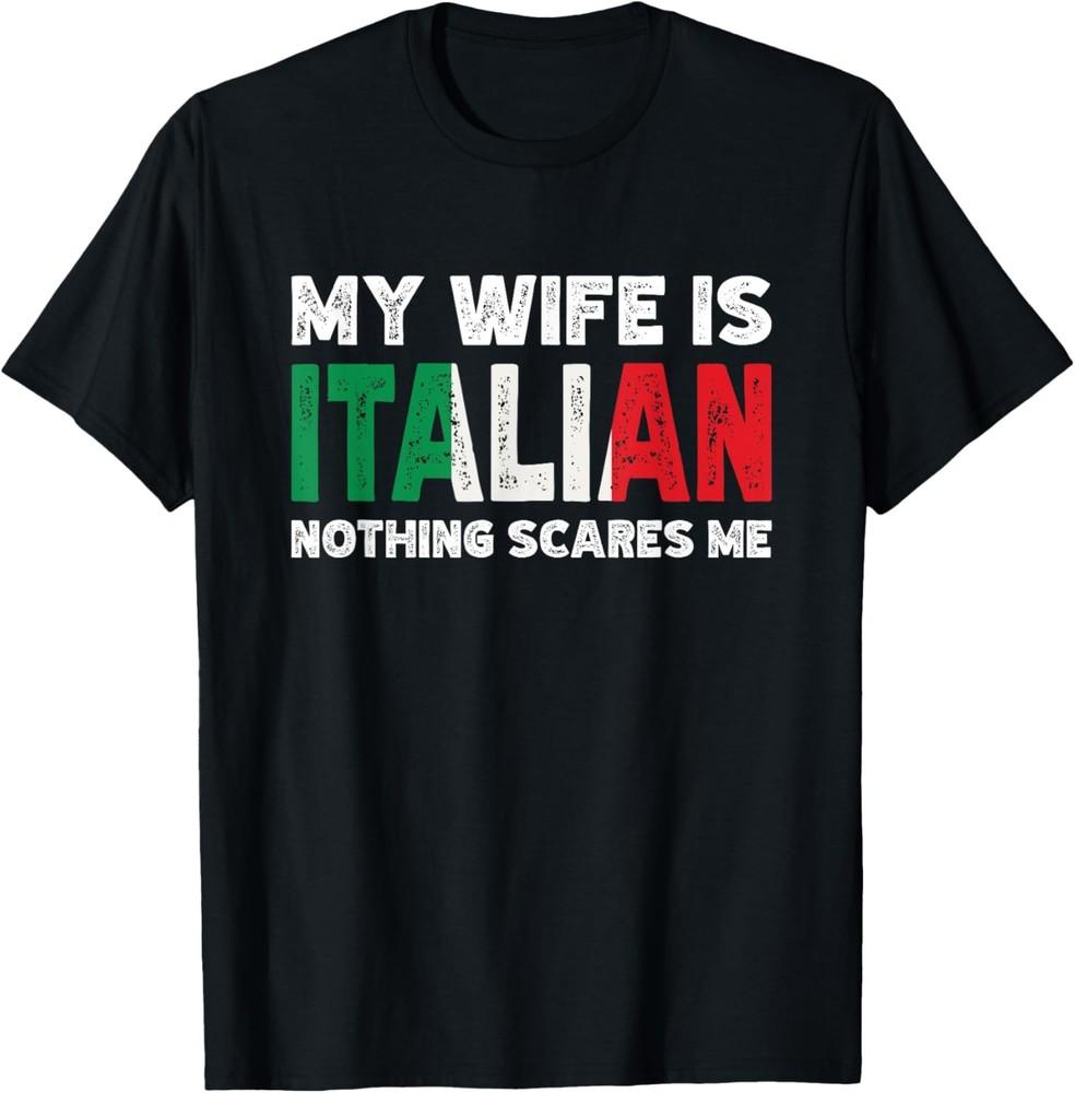 My Wife Is Italian Nothing Scares Me Funny Italian Heritage T-Shirt Unisex T-Shirt S