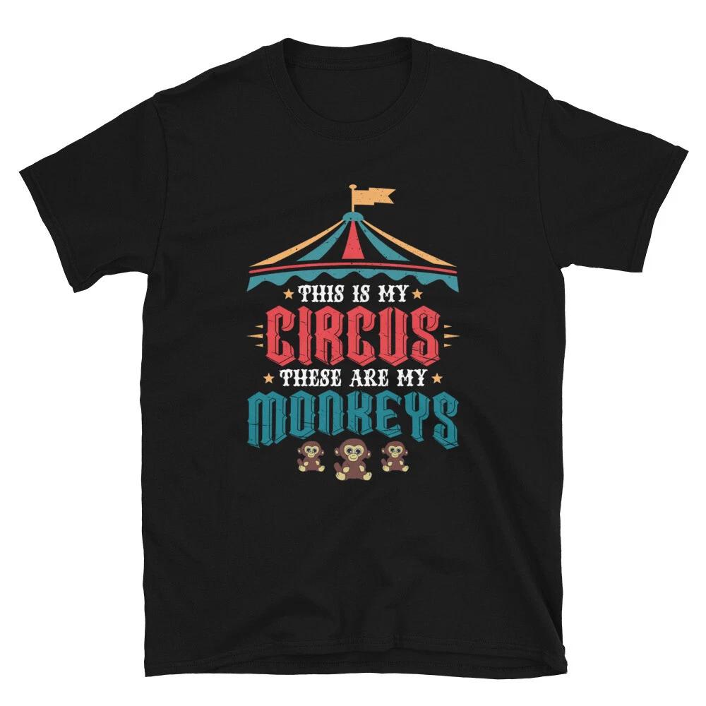 This is My Circus These Are My Monkeys, Circus Lovers Unisex T- Shirt S
