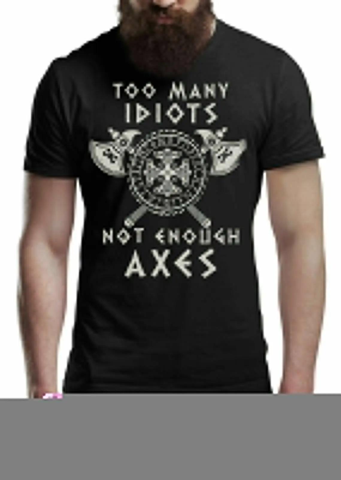 Too Unisexy Idiots Not Enough Axes Norse Warriors Vikinger Proverb TShirt Summer Cotton Short Sleeve ONeck Unisexs T Shirt S3XL S