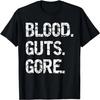 Blood Guts Gore - Halloween Horror Scary Movie Lover T-Shirt