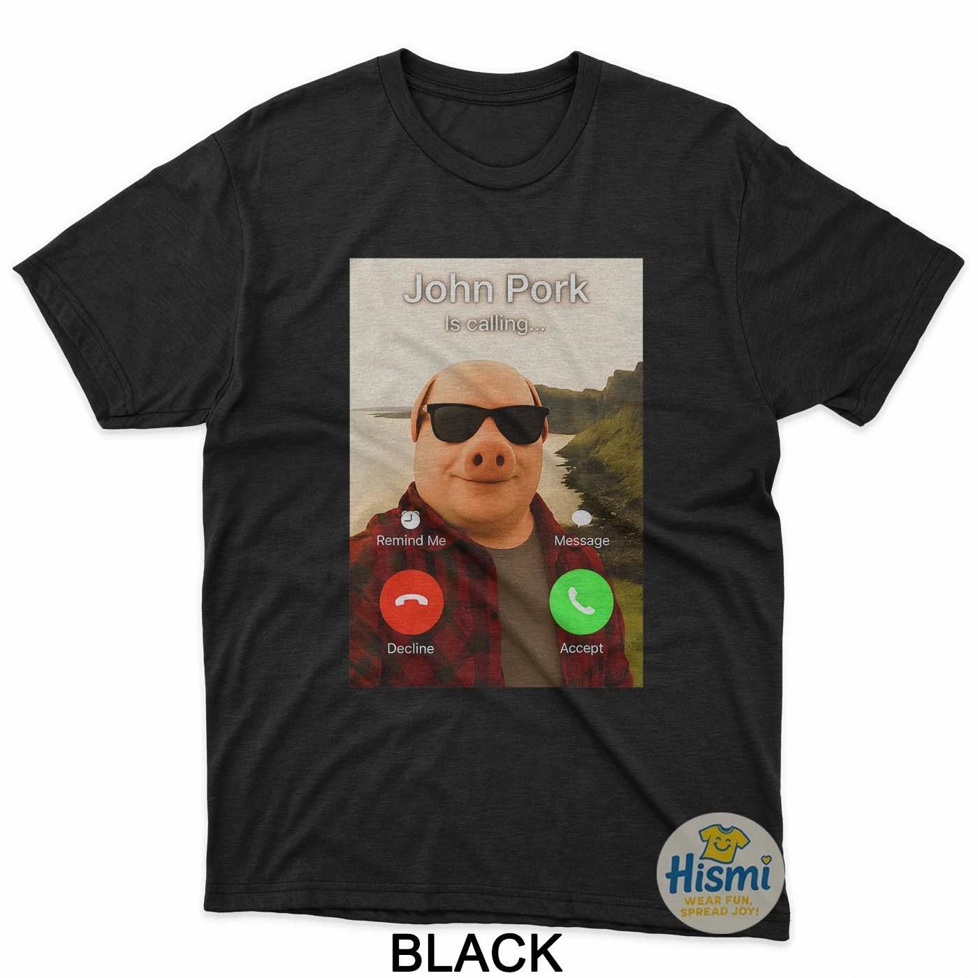 John Pork Is Calling Shirt Funny John Pork Meme Men Women T-Shirt 4XL