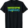 Housekeeping Supervisor House Cleaner Caretaker Housekeeper T Shirt