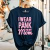 I Wear Pink for My Mom Shirt Pink Ribbon Breast Cancer Awareness Family Support Graphic Tee Navy Cotton Top Spring and Summer