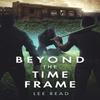 Beyond the Time Frame by Lee Read Paperback Book 9781035864218