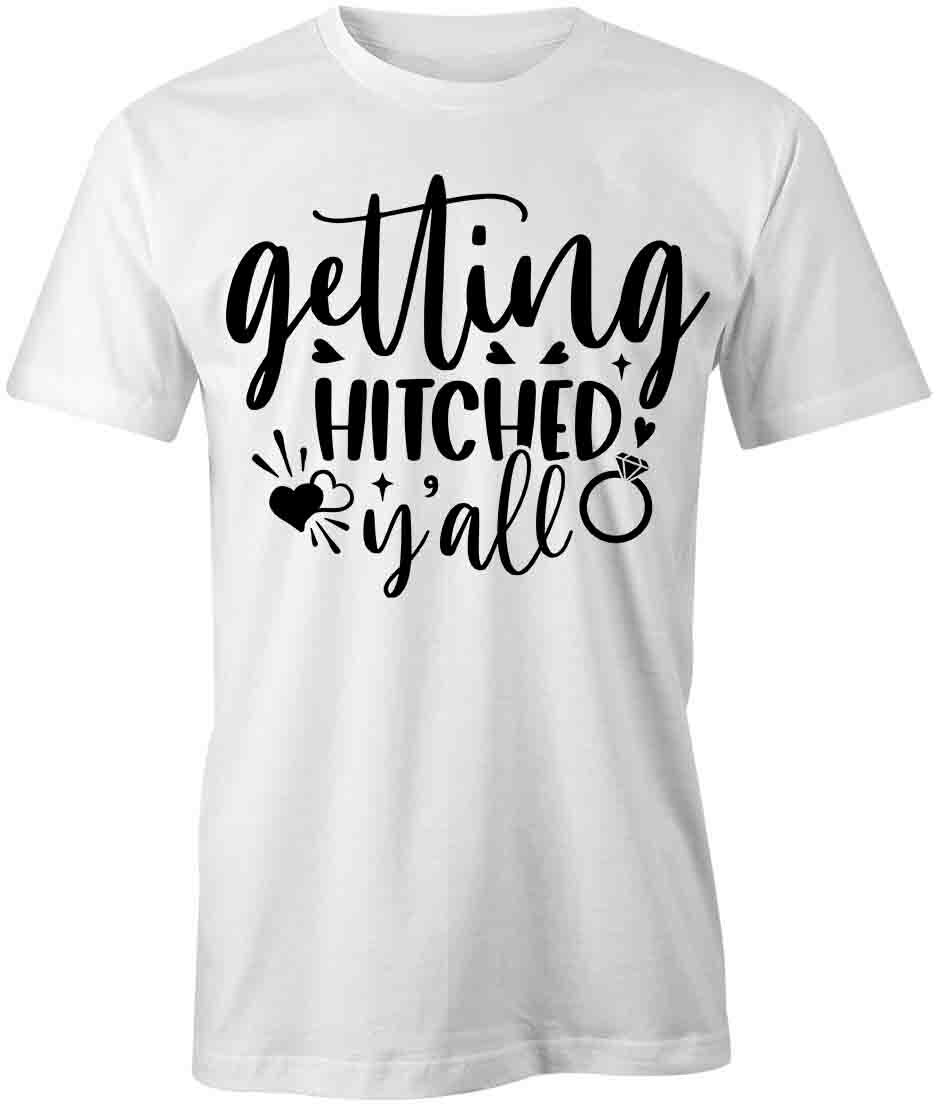 GETTING HITCHED Y ALL TShirt Tee Short-Sleeved Cotton WEDDING CLOTHING S1WSA328 S