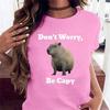 Capybara  Dont Worry Be A Capybara Womens Printed Shortsleeved Tshirt A Cool and Fashionable ItemSummer Streetwear Y2K