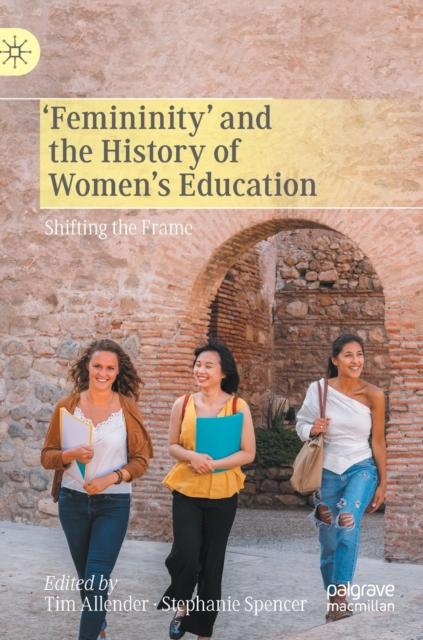 The ???Femininity??? and the History of Women's Education : Shifting the Frame Book