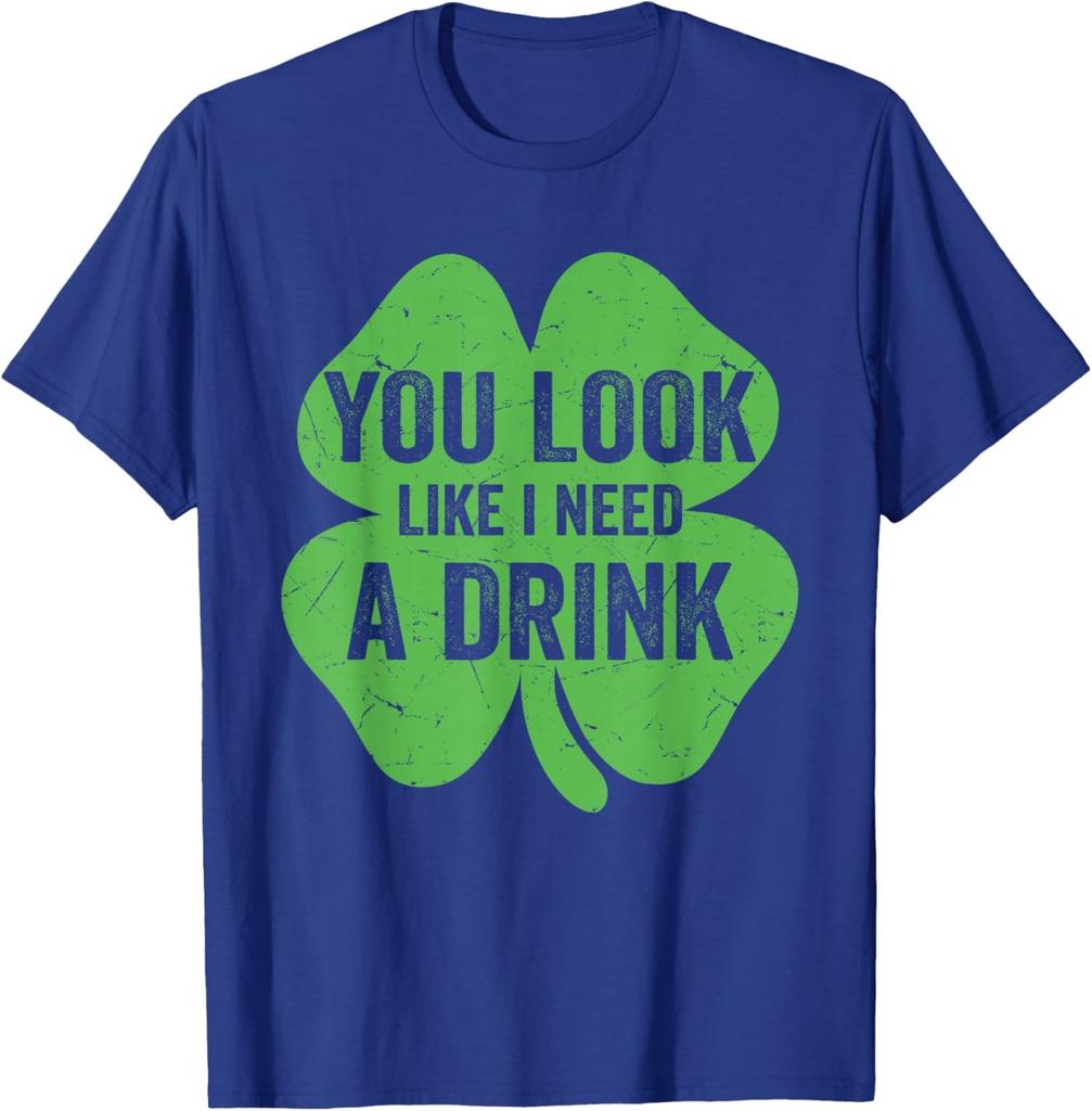 Funny St. Patrick's Day You Look Like I Need A Drink Unisex T-Shirt