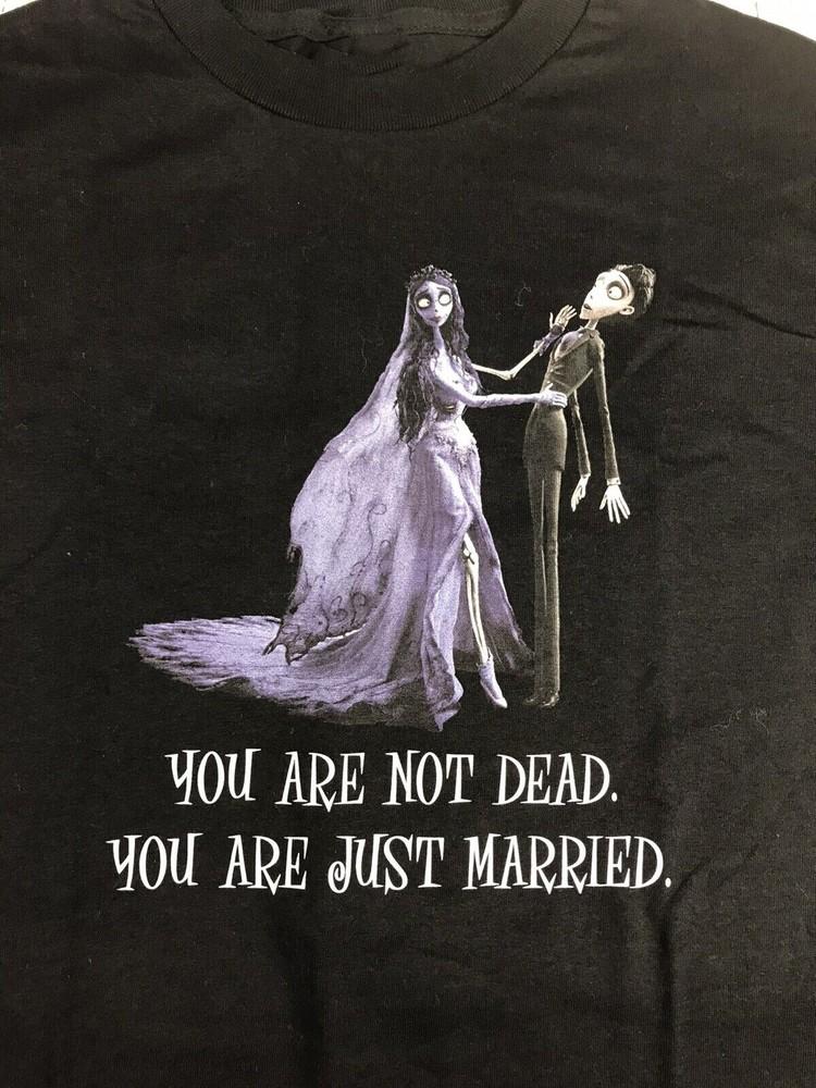 Corpse Bride TShirt You Are Not Dead You Are Just Married Unisex T-Shirt L
