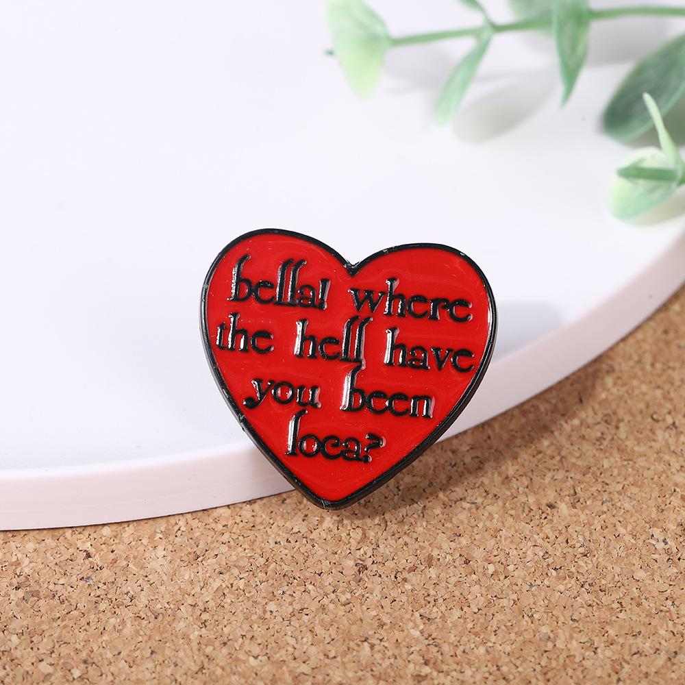 Bella, where the hell have you been? English oil drop brooch schoolbag clothes decoration