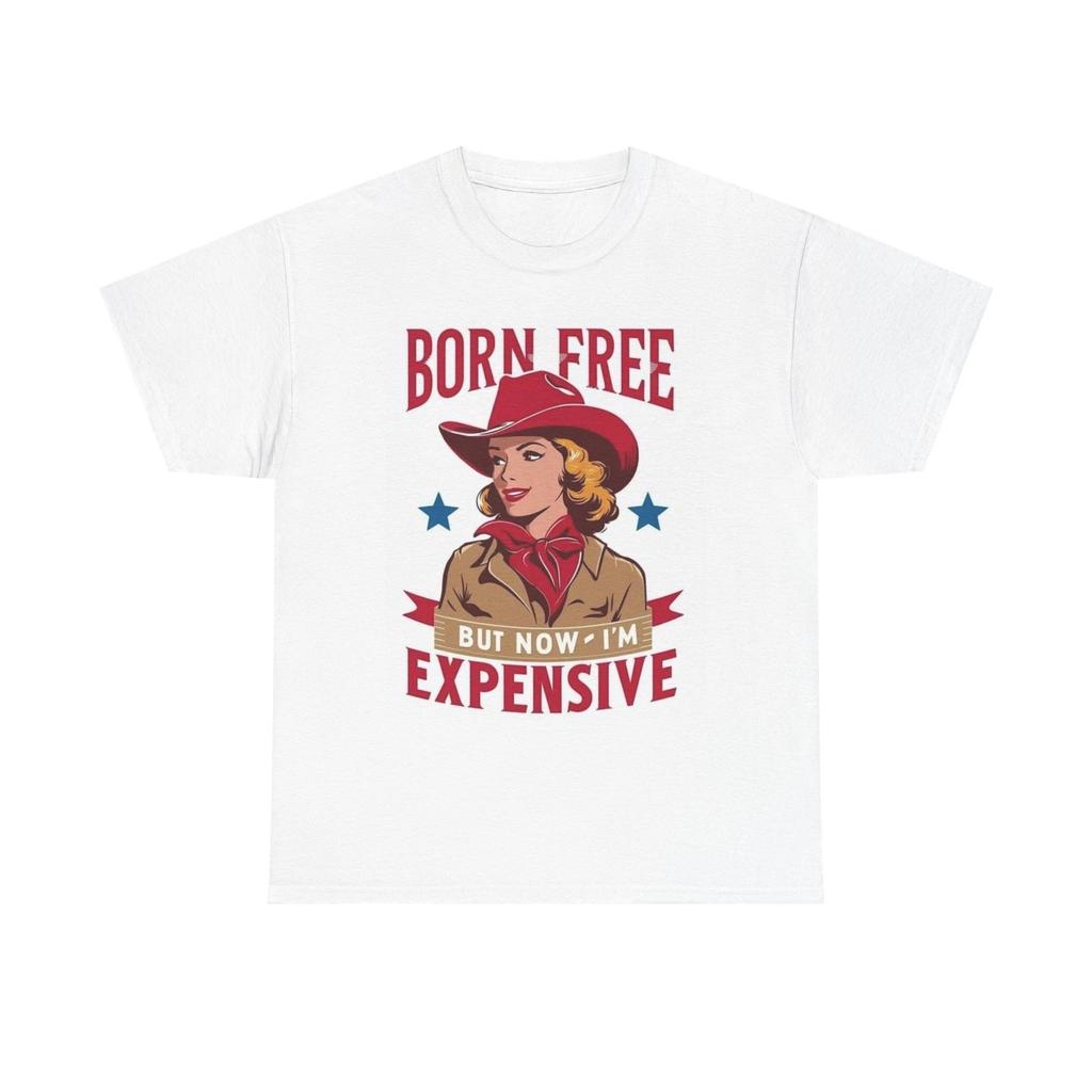 Men's and Women's T-shirts Born Free But Now Im Expensive Graphic