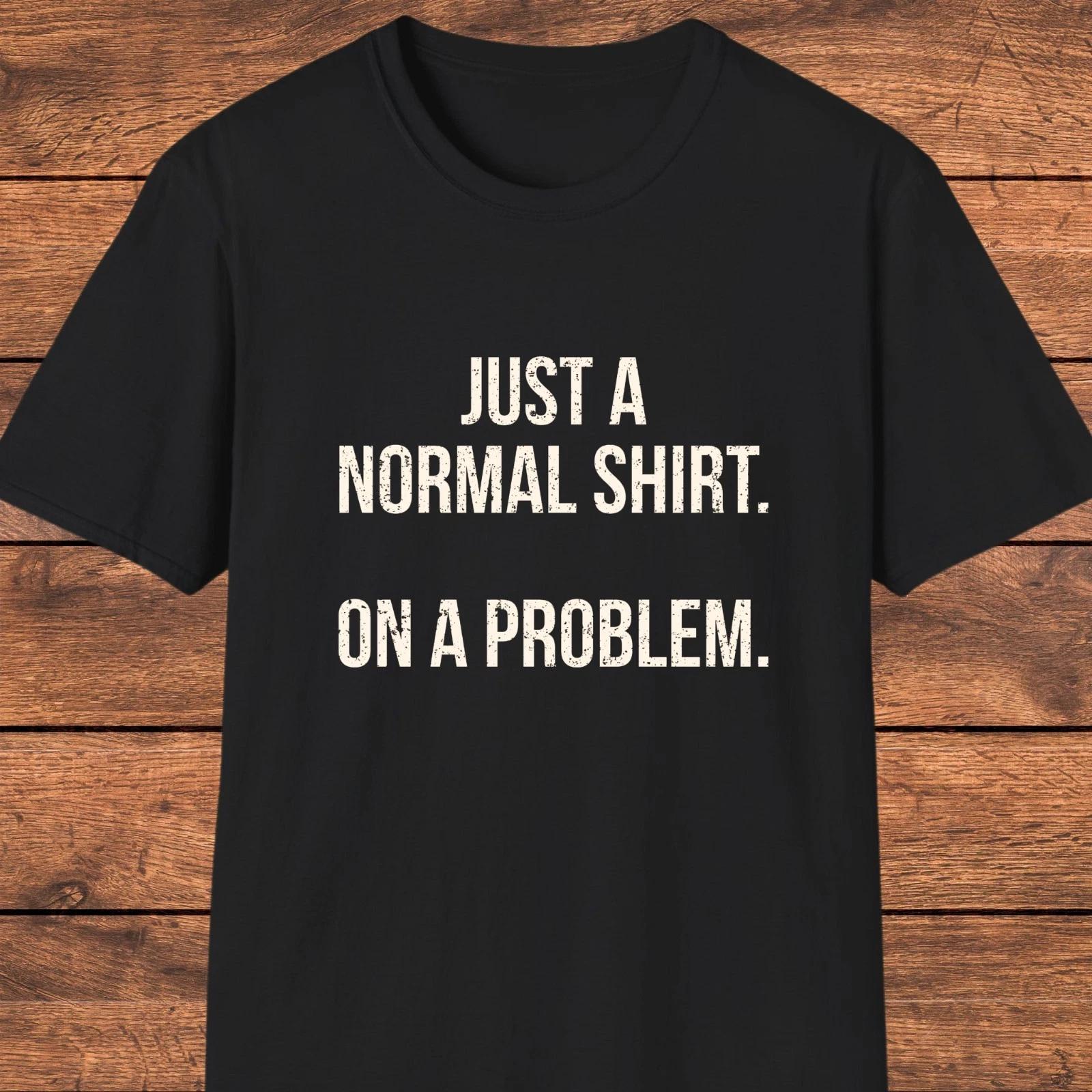 Funny Sarcastic  Shirt, Witty Quote T- Shirt, Humor Gift For Friends L