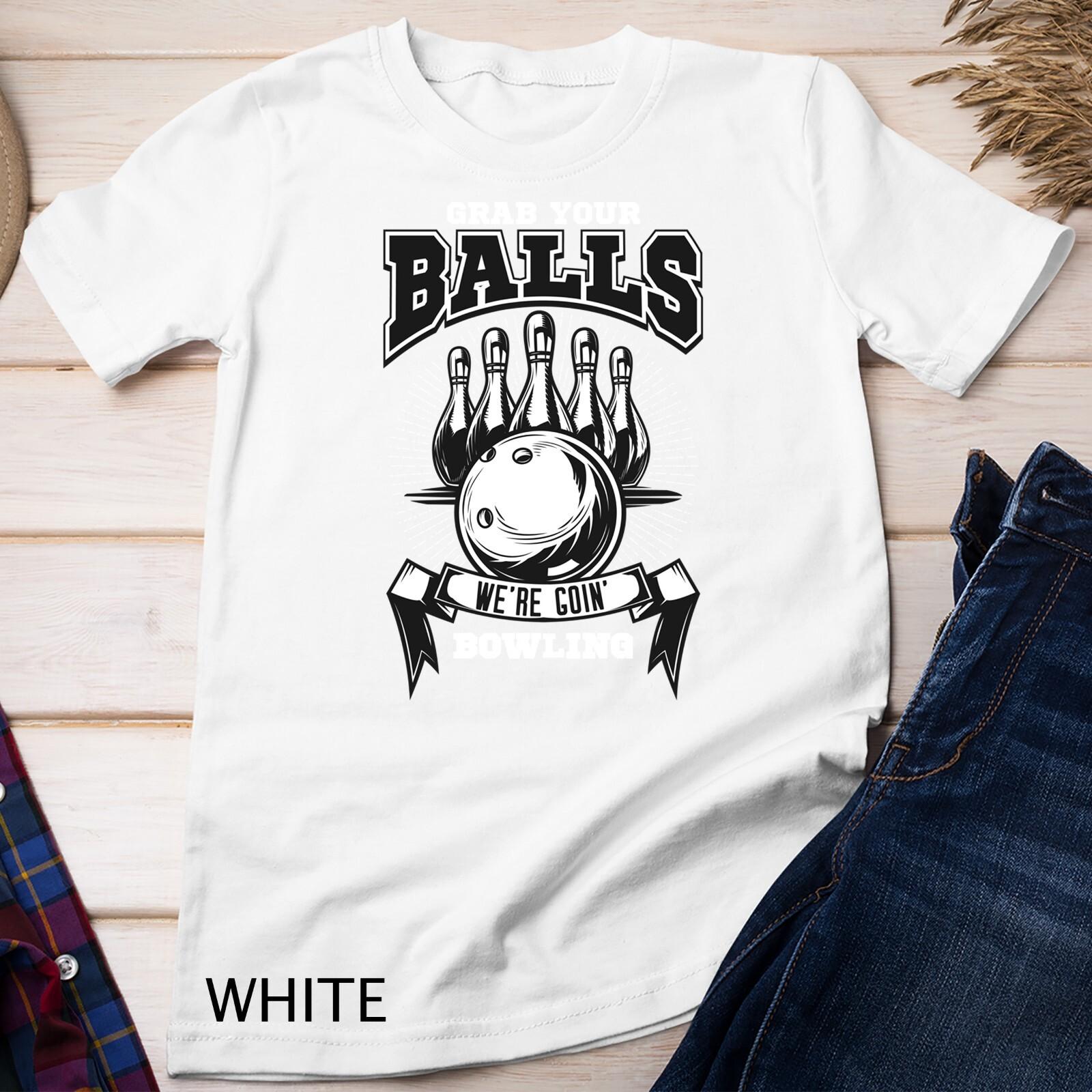 Grab your balls, we re going bowling Unisex T-Shirt Mens Womens Tees Top S