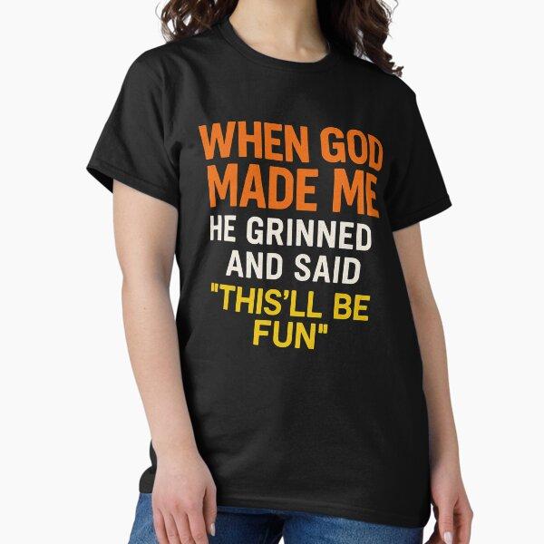 When God Made Me He Grinned and Said This Will Be Fun Funny Unisex TShirt Harajuku Graphic T Shirts Cotton