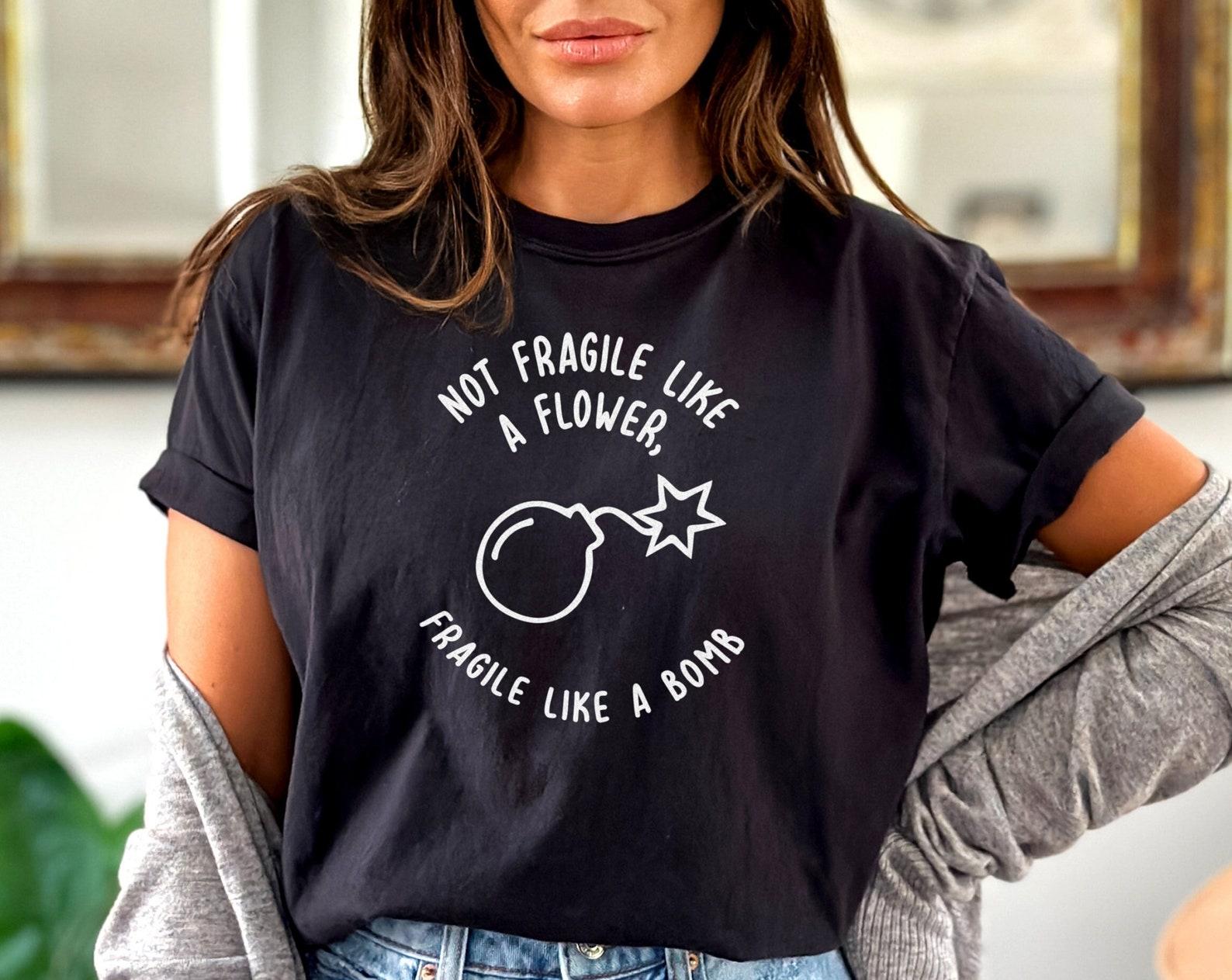 Feminist Empowerment Tee: Not Fragile Like Flower, Fragile Bomb Slogan Shirt S