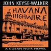 Havana Highwire by John KeyseWalker Hardback Book 9780727850737