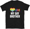 I Love My Gay Brother LGBTQ Gay Pride Queer Gift Men T Shirt