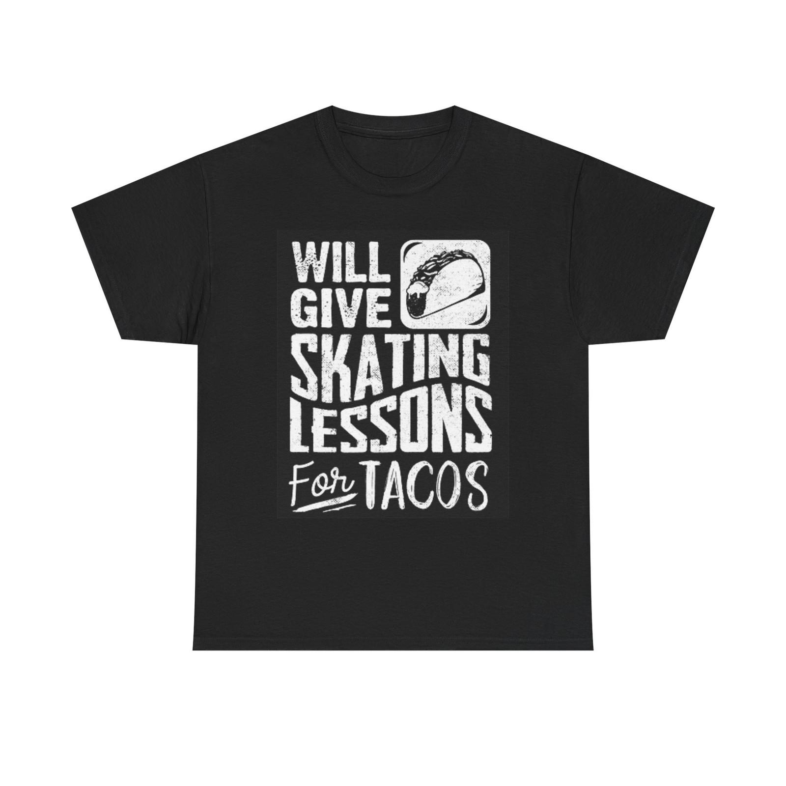 Will Give Skating lessons For Tacos T Shirt Skateboarding Unisex Heavy Cotton S