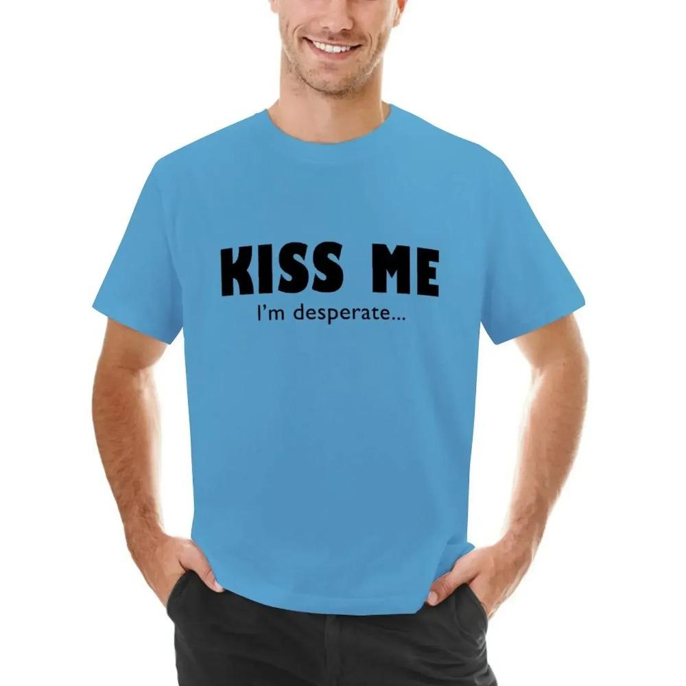 Kiss Me I'm Desperate T-shirt Short sleeve tee  design your own funnys funny t shirts for men