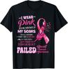 I Wear Pink For Myself My Scars But Failed Breast Cancer T-Shirt