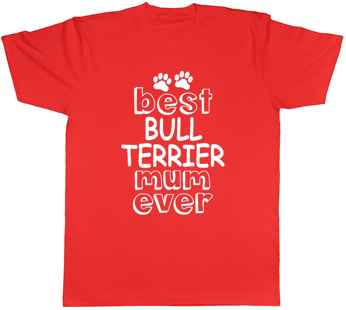 Best Bull Terrier Mum Ever Unisexs Unisex TShirt Tee S