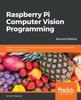 Kniha Raspberry Pi Computer Vision Programming : Design and Implement Computer Vision Applications with Raspberry Pi, OpenCV, and Python 3, 2nd Edition