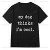 Camisetas My Dog Thinks Im Cool T Shirt Casual Funny Sarcastic Humor Novelty Puppy Tee Goth Letter Graphic Tops