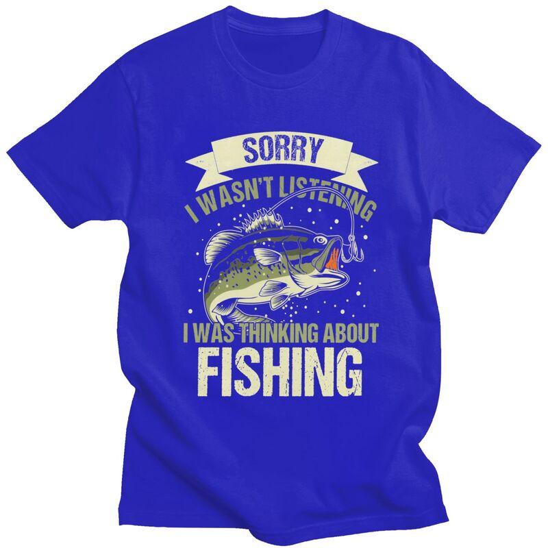 Male Sorry I Wasnt Listening I Was Thinking About Fishing T Shirts Short Sleeve Cotton TShirt Loose Fit Streetwear Clothes