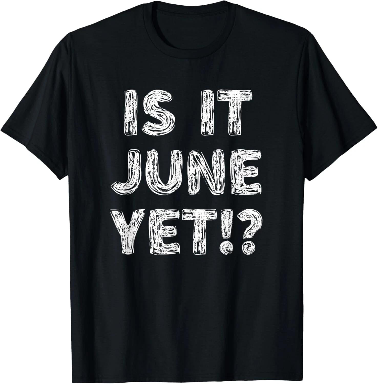 

Is It June Yet_ Funny Back To School Student Boys Girls Teen Gift Unisex T-Shirt 4XL
