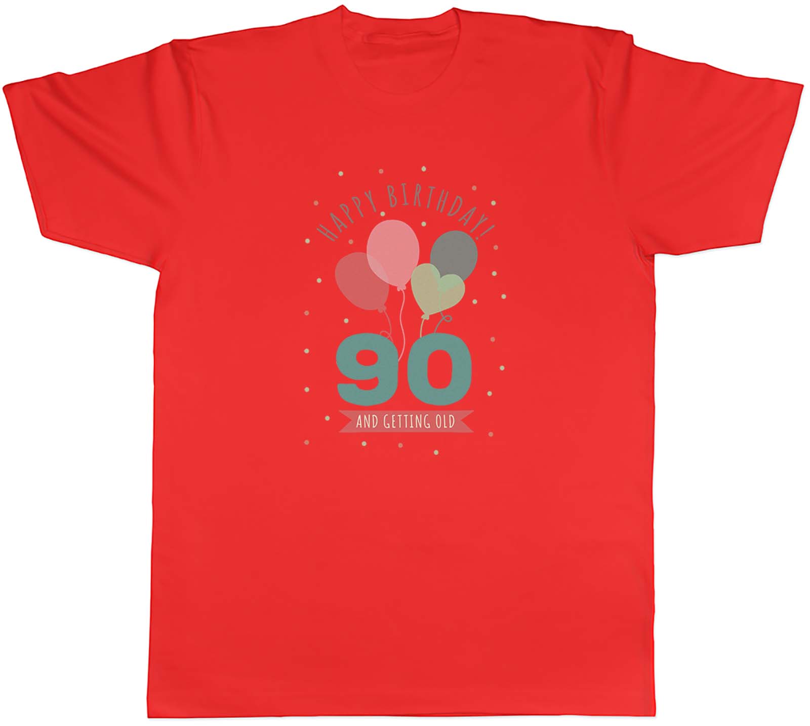 Happy 90th Birthday Unisexs TShirt Ninety 90 and getting Old Unisex Tee Gift S