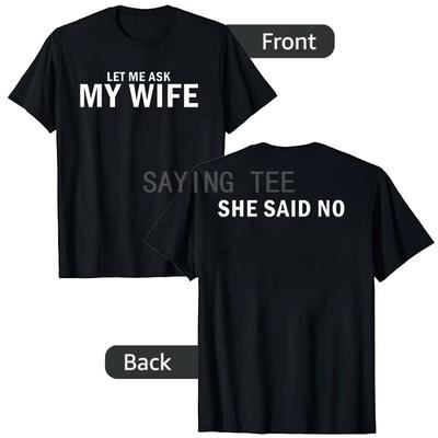 Let Me Ask My Wife She Said No Funny Husband TShirt Mens Fashion Y2k Joke Saying Tee Novelty Gift Letters Printed Graphic Tops