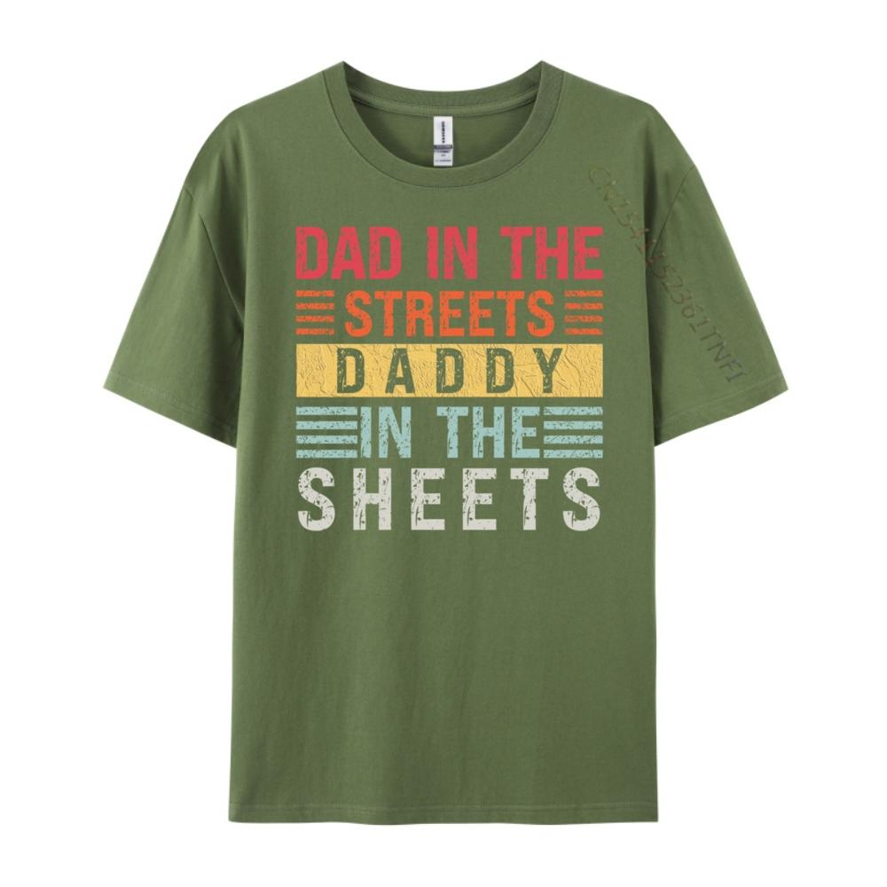 Dad In The Streets Daddy In The Sheets Father Day Men T Shirts High Quality Custom T Shirt For Man Casual