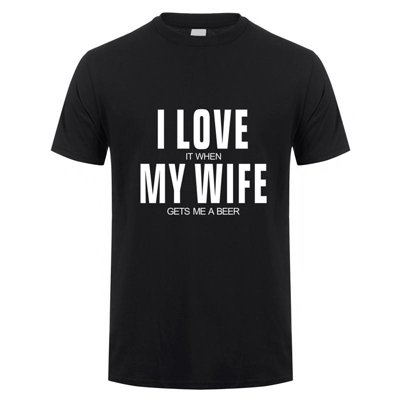 I Love It When My Wife Gets Me A Beer T Shirt Unisex Cotton Short Sleeve Funny Beer Tshirts Fashion Unisex Tshirt JL151