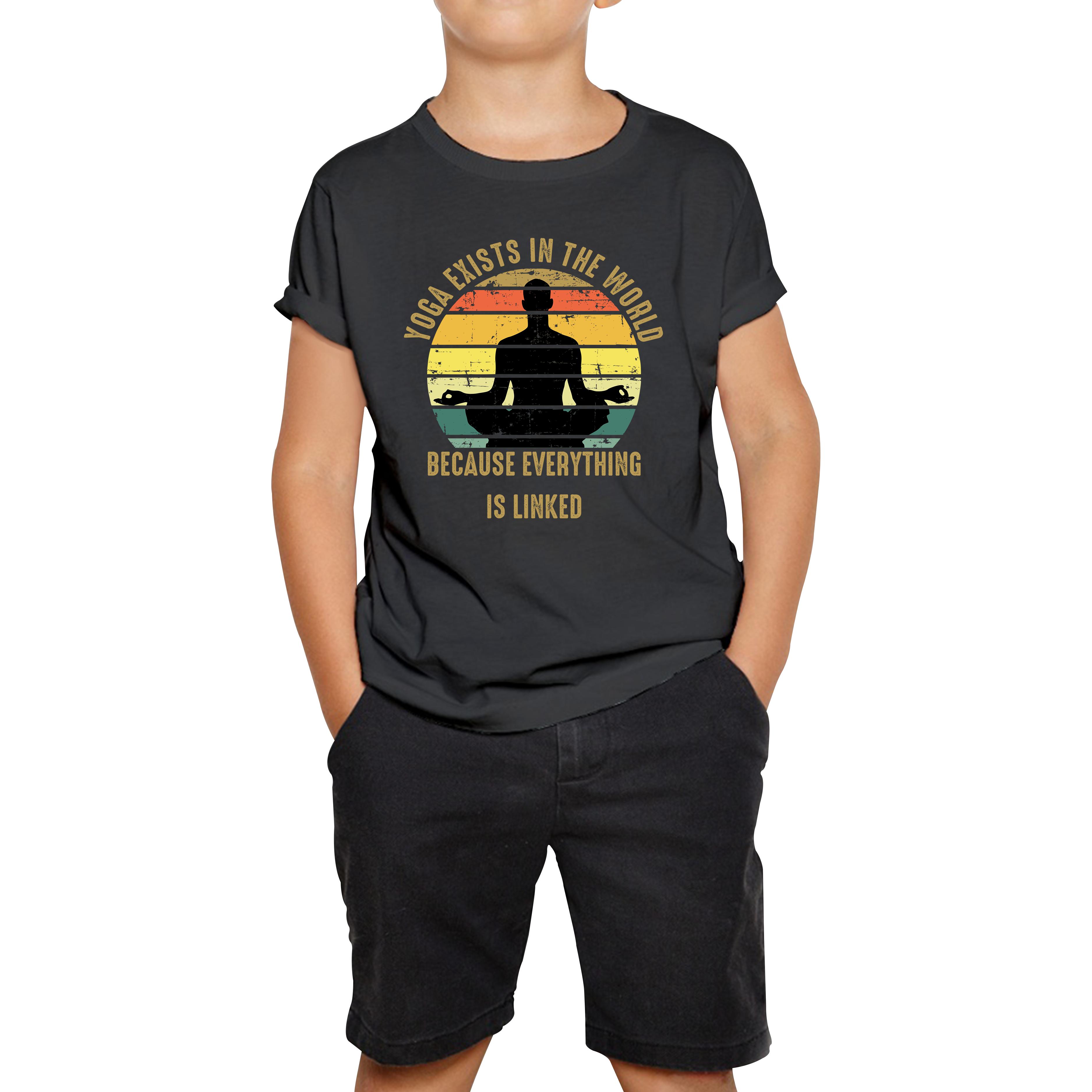 Yoga Exist In The World Because Everything Is Linked Kids T Shirt 120