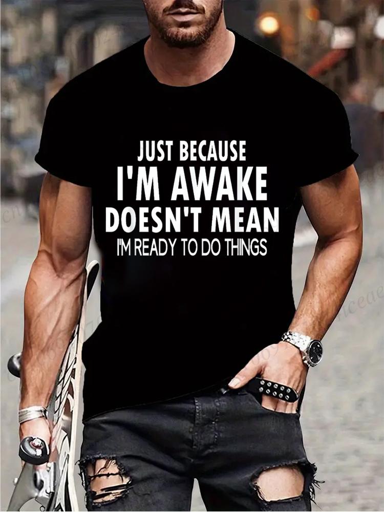 

Забавный подарок на день рождения Просто потому, что я проснулся Принтованная футболка для подростков и тинейджеров Мужская одежда Хип-хоп уличная одежда Графические футболки 4XL