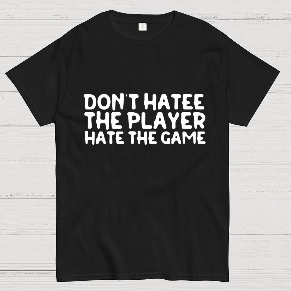 Don't Hate the Player Hate the Game Cotton Summer Casual Cool Loose T-Shirt