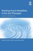 The Working Across Modalities In the Arts Therapies : Creative Collaborations Book