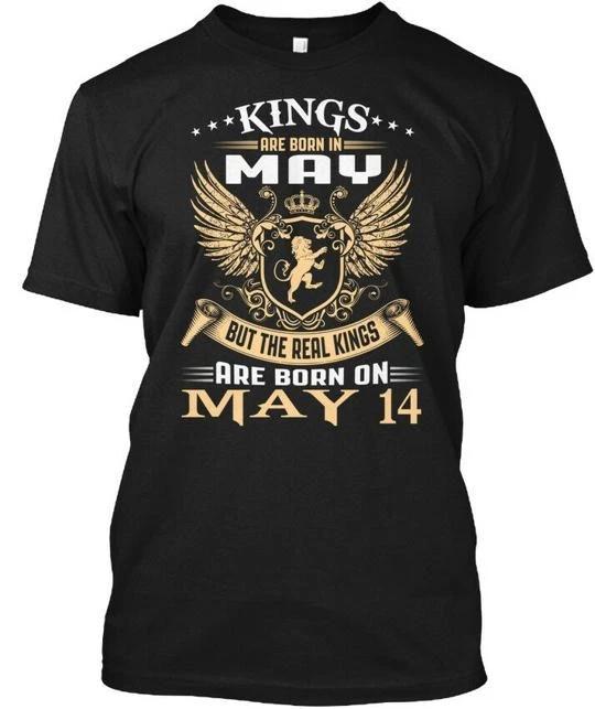 

Kings Are Born On May 14 - In But The Real T shirt Made in the USA Size S to 5XL L