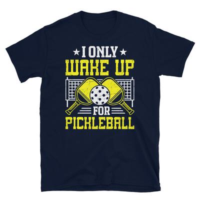 I Only Wake Up for Pickleball Dink Paddle Sport Short-Sleeve Unisex T-Shirt