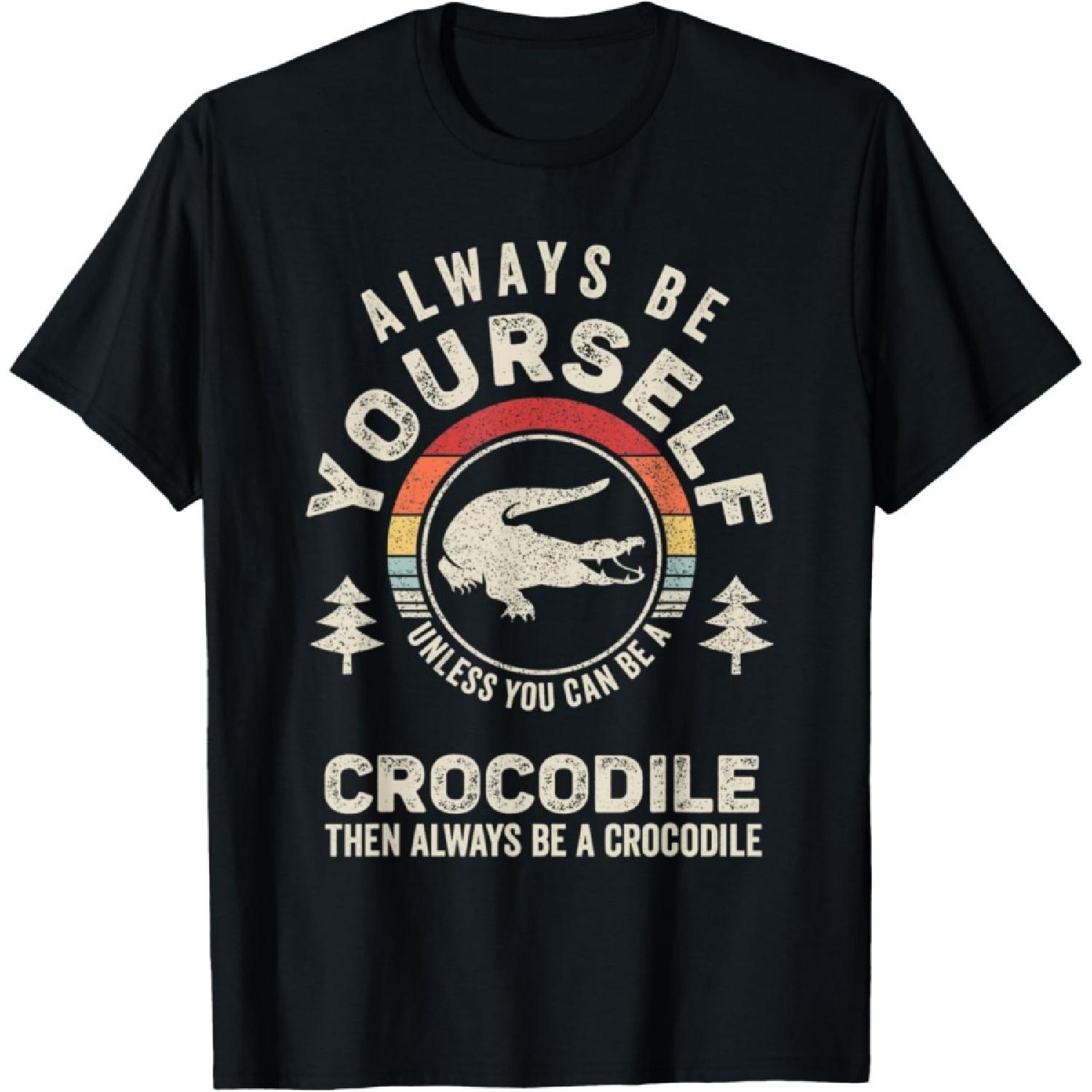 Retro Always Be Yourself Unless You Can Be A Crocodile T-Shirt S