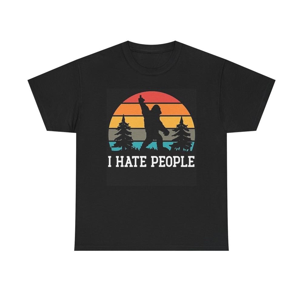 I Hate People Funny Graphic T Shirt Bigfoot Outdoors Wilderness Heavy Cotton Tee Unisex T-Shirt S