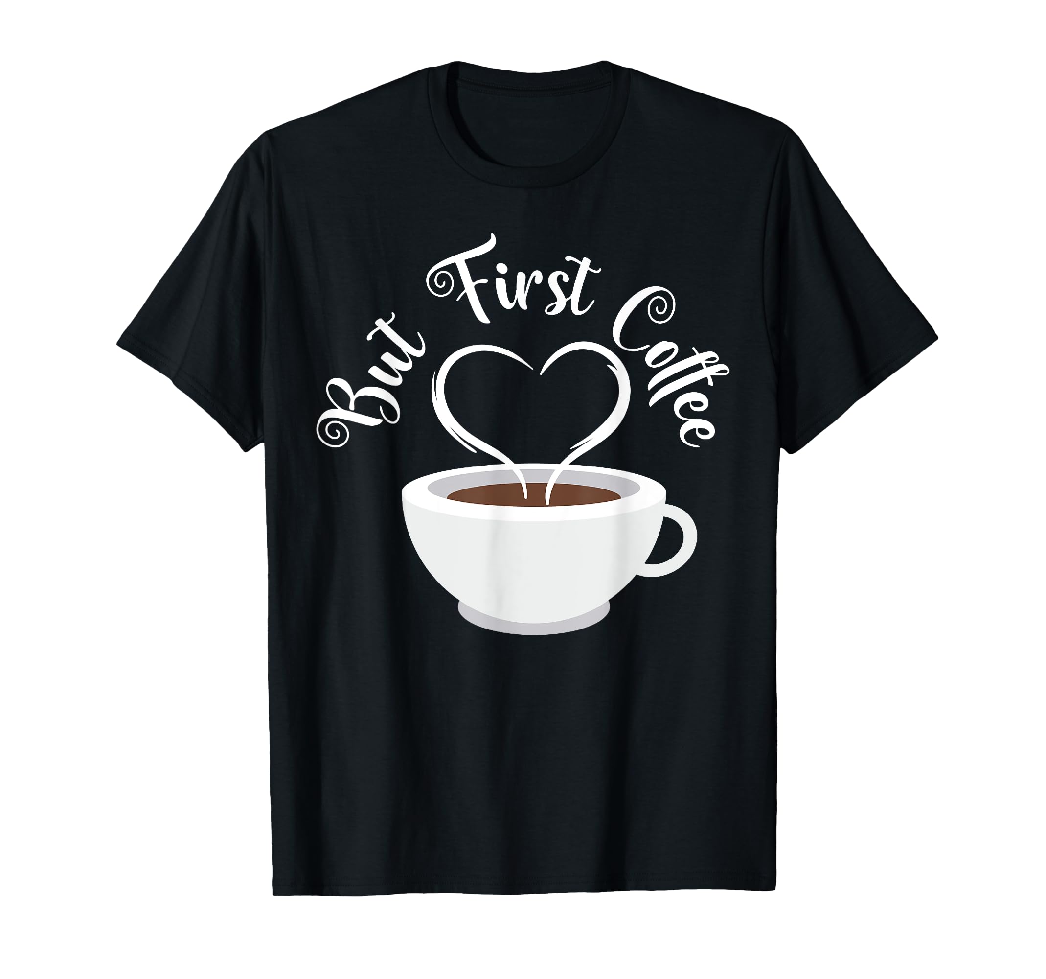 

But First Coffee Cafe Decaf Hot Coffee Morning Coffee T-Shirt