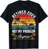 Ruhestand 2024 Rentner 2024 Nicht mehr mein Problem Geschenk Unisex T-Shirt