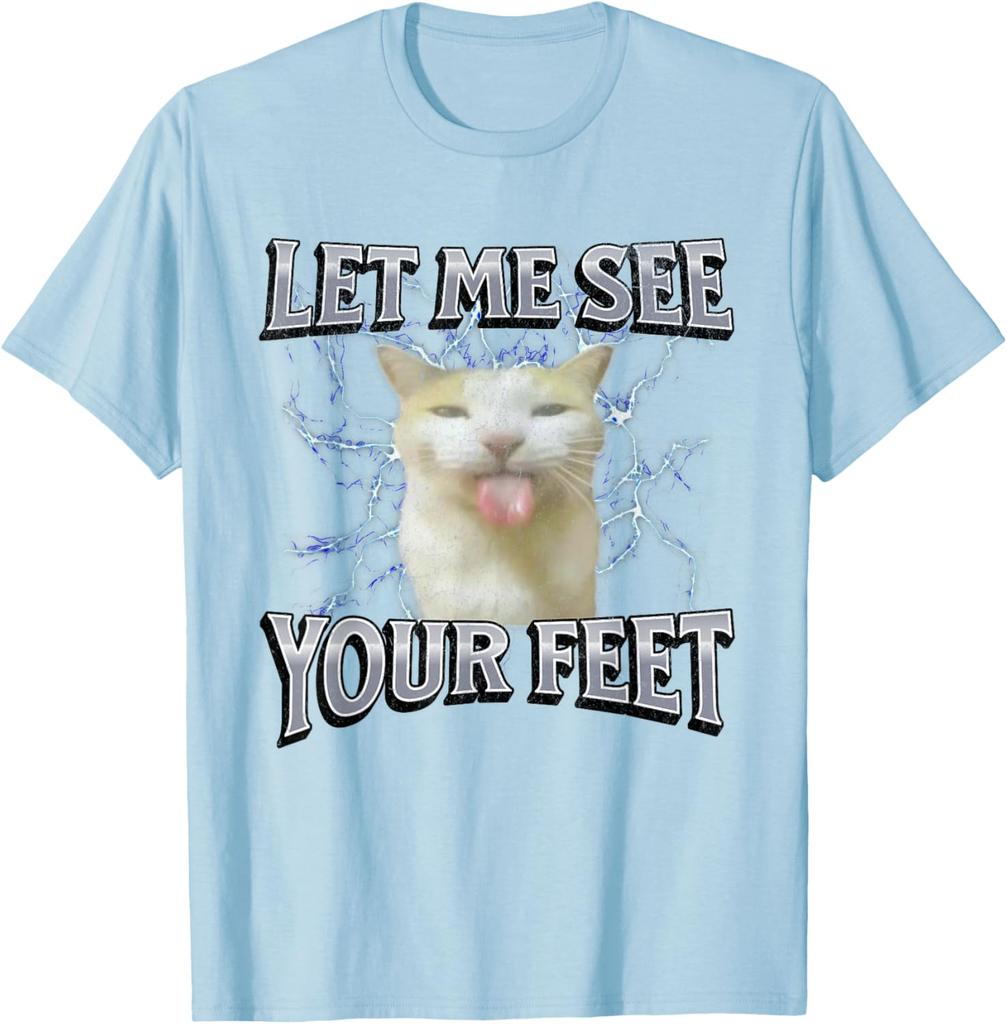 Let Me See Your Feet Funny Cat Meme Graphic Tee Breathable Cotton Casual Short Sleeve T-Shirt