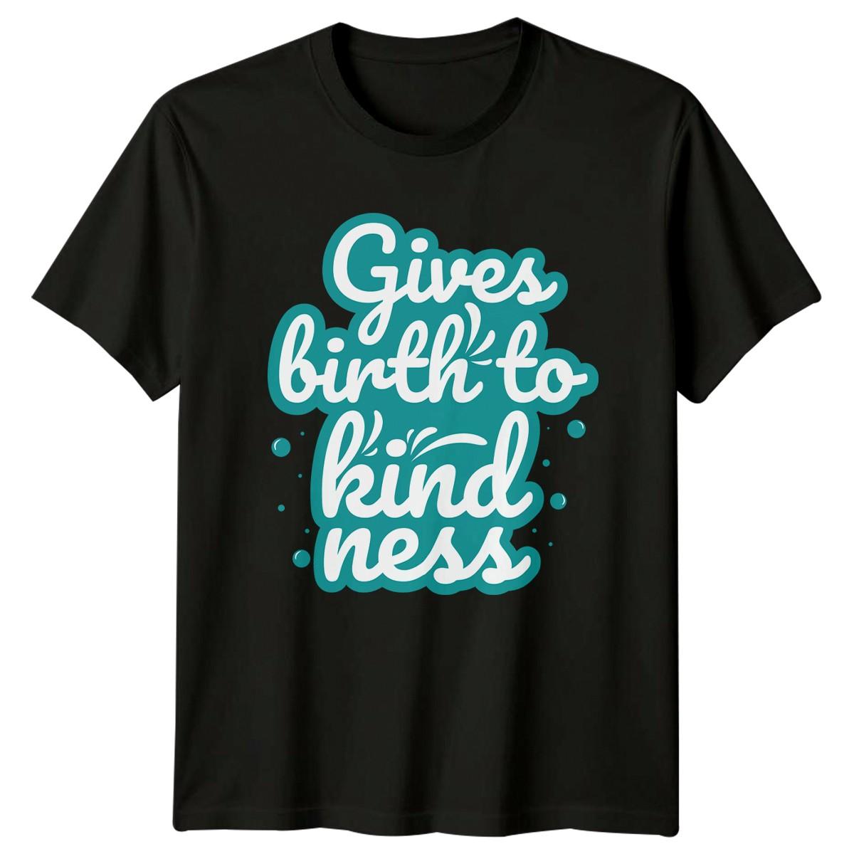 Gives Birth To Kindness T-Shirt Inspirational Quote Kindness Birthday Gift L
