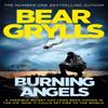 Burning Angels by Bear Grylls Paperback Book 9781409156871